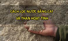 Cách lọc nước bằng cát đơn giản, hiệu quả & phổ biến nhất