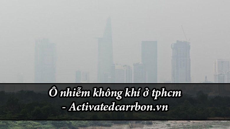 Thực trạng ô nhiễm không khí ở tphcm hiện nay ​​​​​​