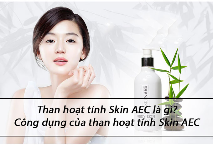 Than hoạt tính Skin AEC là gì? Công dụng than hoạt tính Skin AEC