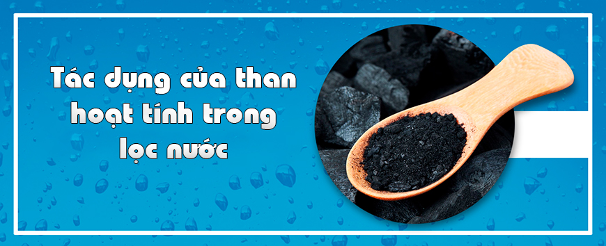 Tác dụng của than hoạt tính trong lọc nước