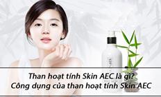 Than hoạt tính Skin AEC là gì? Công dụng than hoạt tính Skin AEC
