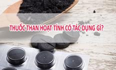 Thuốc than hoạt tính - Tác dụng, cách dùng và những điều cần lưu ý